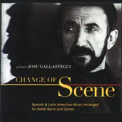 Change of Scene: Spanish & Latin American Music Arranged for Ballet Barre and Center by Josu Gallastegui album reviews, ratings, credits