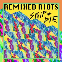 Remixed Riots by SKIP&DIE album reviews, ratings, credits