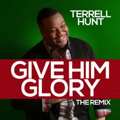 Give Him Glory (The Remix) Song Lyrics