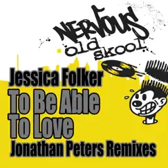 To Be Able To Love - Jonathan Peters Remixes - Single by Jessica Folker album reviews, ratings, credits
