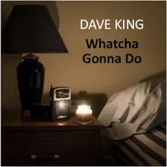 Whatcha Gonna Do - Single by Dave King album reviews, ratings, credits