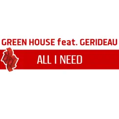 All I Need (feat. Gerideau) - EP by Green House album reviews, ratings, credits