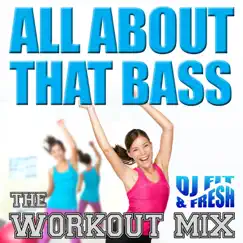 All About That Bass (The Workout Mix) - Single by DJ Fit & Fresh album reviews, ratings, credits