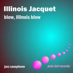 Blow, Illinois Blow - Jazz Saxophone (Remastered) by Illinois Jacquet album reviews, ratings, credits