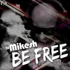 Be Free - EP by DJ Mikesh album reviews, ratings, credits