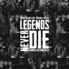 Legends Never Die (feat. Collins & Mally) - Single album lyrics, reviews, download