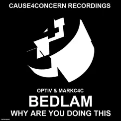 Bedlam / Why Are You Doing This - Single by Optiv & MarkC4C album reviews, ratings, credits