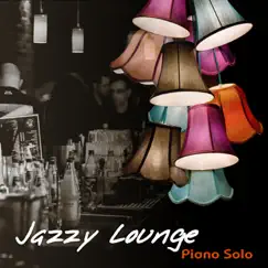 Jazzy Lounge: Piano Solo – Best Instrumental Background Music for Bar Café Pub Restaurant, Destress & Good Vibes Piano Songs by Piano Lounge Club album reviews, ratings, credits