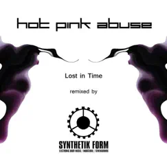 Lost In Time - Absolute Remix By Synthetik Form - Single by Hot Pink Abuse album reviews, ratings, credits