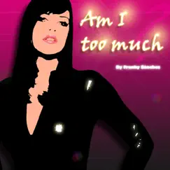 Am I Too Much (Original Remix) Song Lyrics