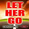 Let Her Go (Cardio Workout Mix) - Single album lyrics, reviews, download