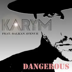 Dangerous (feat. Balkan Avenue) - Single by Karym album reviews, ratings, credits