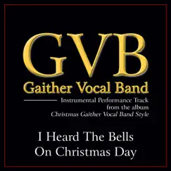 I Heard the Bells On Christmas Day Performance Tracks - EP by Gaither Vocal Band album reviews, ratings, credits