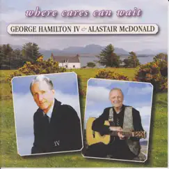 Where Cares Can Wait by George Hamilton IV & Alastair McDonald album reviews, ratings, credits