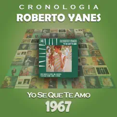 Roberto Yanés Cronología - Yo Se Que Te Amo (1967) by Roberto Yanés album reviews, ratings, credits