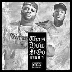 That's How It Go (feat. YG) - Single by Yowda album reviews, ratings, credits