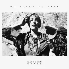 No Place to Fall by Kathleen Grace album reviews, ratings, credits