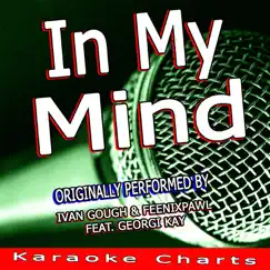 In My Mind (Originally Performed By Ivan Gough & Feenixpawl Feat. Georgi Kay) [Karaoke Version] Song Lyrics