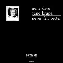 Never Felt Better by Irene Daye & Gene Krupa album reviews, ratings, credits