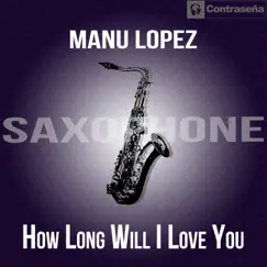 How Long Will I Love You (Saxophone) - Single by Manu López album reviews, ratings, credits