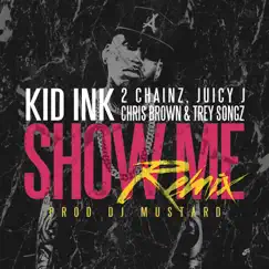 Show Me (Remix) [feat. Trey Songz, Juicy J, 2 Chainz & Chris Brown] - Single by Kid Ink album reviews, ratings, credits