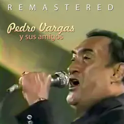 Pedro Vargas y sus amigos (Remastered) by Pedro Vargas album reviews, ratings, credits