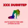 Erotic Dubstep Porn Kings (Extreme Sex Mix) - Single album lyrics, reviews, download