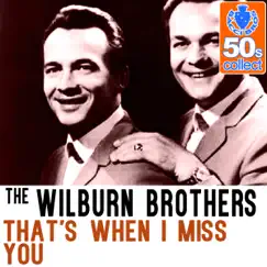 That's When I Miss You (Remastered) - Single by The Wilburn Brothers album reviews, ratings, credits