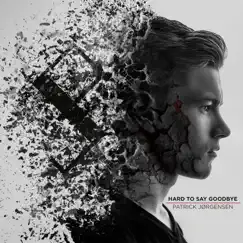 Hard to Say Goodbye - Single by Patrick Jørgensen album reviews, ratings, credits