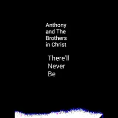 There'll Never Be - Single by Anthony and the Brothers in Christ album reviews, ratings, credits