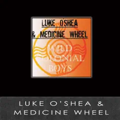 Wild Colonial Boys - EP by Luke O'Shea & Medicine Wheel album reviews, ratings, credits