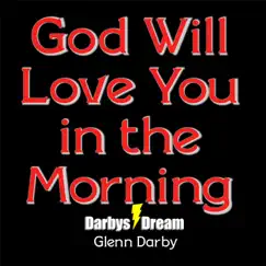 God Will Love You in the Morning - Single by Darbys Dream & Glenn Darby album reviews, ratings, credits