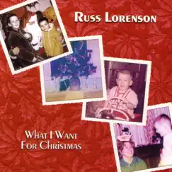 What I Want for Christmas by Russ Lorenson album reviews, ratings, credits