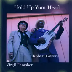 Hold up Your Head (feat. Virgil Thrasher) by Robert Lowery album reviews, ratings, credits