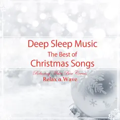 Deep Sleep Music - The Best of Christmas Songs: Relaxing Music Box Covers by Relax α Wave album reviews, ratings, credits