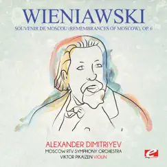 Wieniawski: Souvenir de Moscou (Remembrances of Moscow), Op. 6 [Remastered] - EP by Moscow RTV Symphony Orchestra, Viktor Pikaizen & Alexander Dimitriyev album reviews, ratings, credits