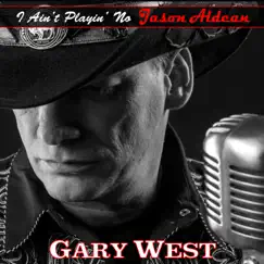 I Ain't Playin' No Jason Aldean - Single by Gary West album reviews, ratings, credits