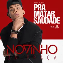 Pra Matar Saudade - Single by MC Novinho da Praça album reviews, ratings, credits