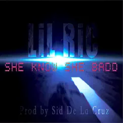 She Know She Badd - Single by Lil Ric album reviews, ratings, credits
