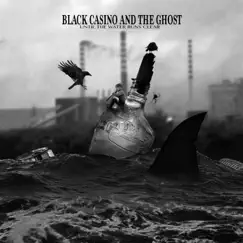 Until the Water Runs Clear by Black Casino and the Ghost album reviews, ratings, credits