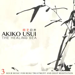 The Healing Sea (3 Hour Music for Reiki Treatment and Deep Meditation) by Akiko Usui album reviews, ratings, credits