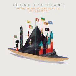 Something to Believe In (Live Acoustic) - Single by Young the Giant album reviews, ratings, credits