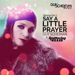 Say a Little Prayer (Remixes, Pt. 2) by Guy Scheiman & Katherine Ellis album reviews, ratings, credits