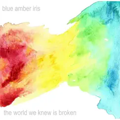 The World We Knew Is Broken - EP by Blue Amber Iris album reviews, ratings, credits