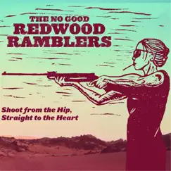 Shoot from the Hip, Straight to the Heart by The No Good Redwood Ramblers album reviews, ratings, credits