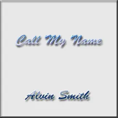 Call My Name - Single by Alvin Smith album reviews, ratings, credits
