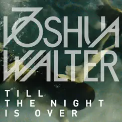 Till the Night Is Over - Single by Joshua Walter album reviews, ratings, credits