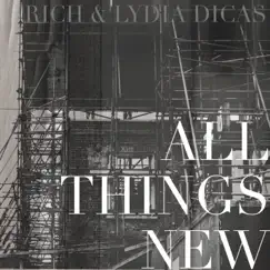 All Things New - Single by Rich & Lydia Dicas album reviews, ratings, credits
