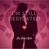 I'm Still Dedicated - Single album lyrics, reviews, download