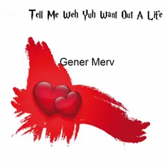 Tell Me Weh Yuh Want Out a Life - Single by Gener Merv album reviews, ratings, credits